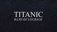 Titanic: Band of Courage