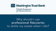 Why use a professional fiduciary to settle my estate?