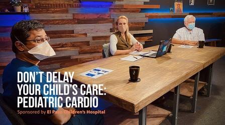 Video thumbnail: The El Paso Physician Don't Delay Your Child's Care: Pediatric Cardio