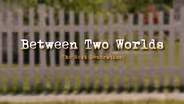 Between Two Worlds: The Next Generation