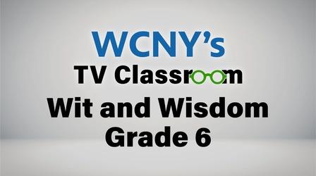 Video thumbnail: WCNY TV Classroom PBS - Wit and Wisdom - Grade 6 Episode 10