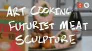 Art Cooking: Futurist Meat Sculpture