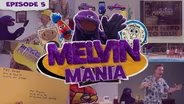 Melvin Mania Episode 5