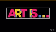 ART IS... Series Preview
