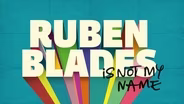 Ruben Blades Is Not My Name
