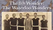 The 8th Wonder: The Waterloo Wonders