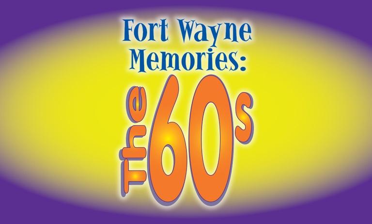 Fort Wayne Memories: The 60s