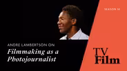 Andre Lambertson on Filmmaking as a Photojournalist
