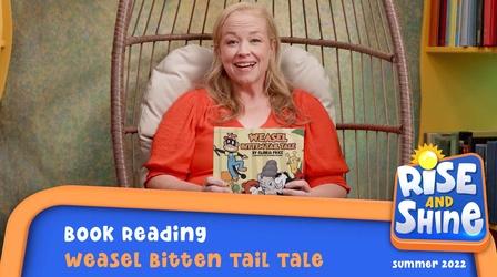 Video thumbnail: Rise and Shine Read a Book - Weasel Bitten Tail Tale