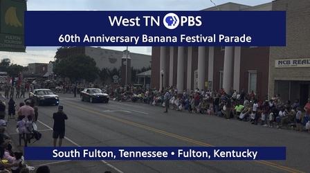 Video thumbnail: West TN PBS Specials 60th Anniversary Banana Festival Parade