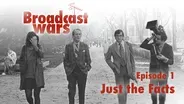 Broadcast Wars Ep 1: Just the Facts