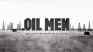 Oil Men: Tales from the South Texas Oil Patch