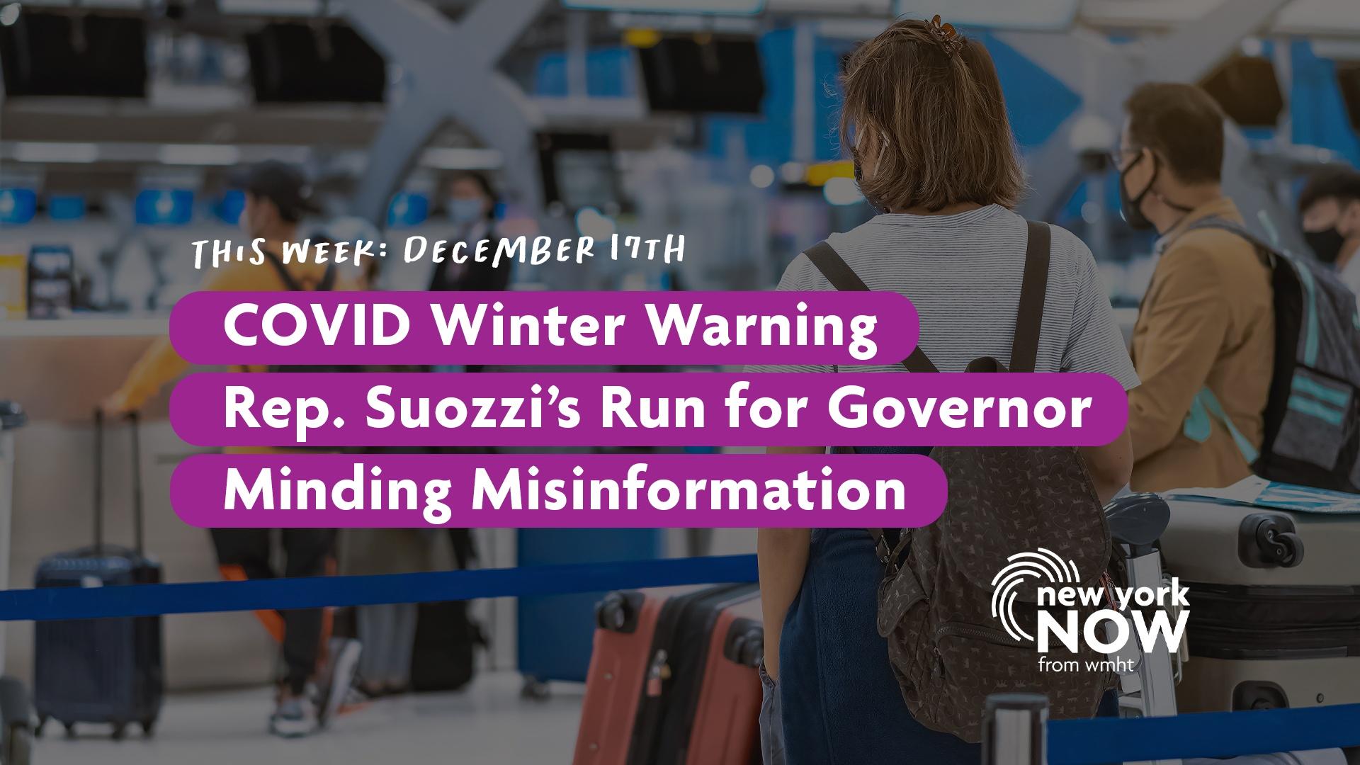 COVID Warning, Rep. Suozzi's Governor Run, Misinformatiom New York