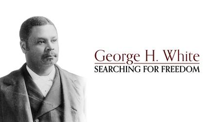 Video thumbnail: George H. White: Searching for Freedom George H. White: Searching for Freedom