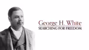 George H. White: Searching for Freedom