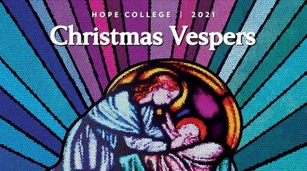 Video thumbnail: WGVU Presents Hope College Christmas Vespers 2021