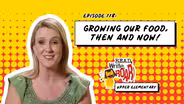 Growing Our Food, Then and Now!
