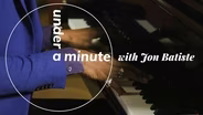 Under a Minute: Jon Batiste