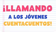 illamando a los jóvenes cuentacuentos!