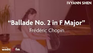 Ivyann Shen: “Ballade No. 2 in F Major” by Frédéric Chopin
