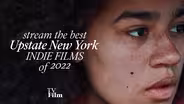 Stream the Best Upstate NY Indie Films of 2022