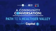 Community Conversation: Path To A Healthier Valley