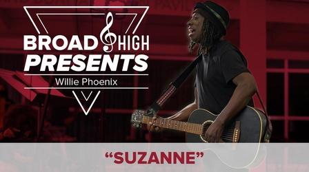 Video thumbnail: Broad and High Broad & High Presents: "Suzanne" by Willie Phoenix
