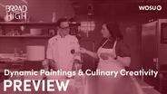 Dynamic Paintings & Culinary Creativity Preview