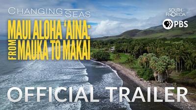 Maui Aloha ??ina: From Mauka to Makai | Changing Seas | Preview