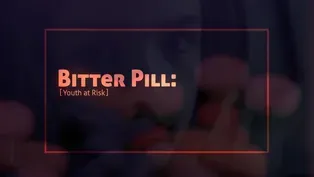 Bitter Pill: Youth At Risk