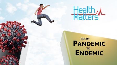 Video thumbnail: Health Matters: Television for Life From Pandemic to Endemic  FEB 17