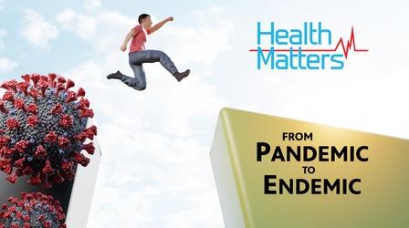 Video thumbnail: Health Matters: Television for Life From Pandemic to Endemic FEB 17