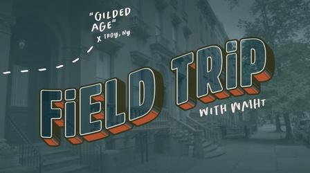Video thumbnail: Field Trip The Gilded Age in Troy, NY