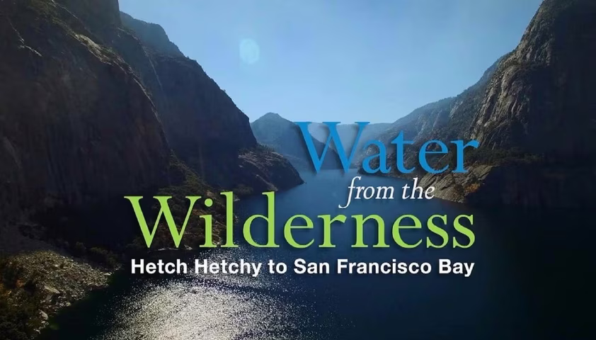 Water from the Wilderness: Hetch Hetchy to San Francisco Bay