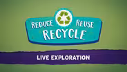 Live Exploration: Reduce, Reuse, Recycle