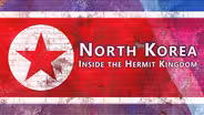 North Korea: Inside the Hermit Kingdom