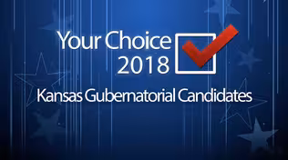 Your Choice 2018: Kansas Gubernatorial Candidates