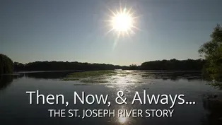 Then, Now, and Always... The St. Joseph River Story