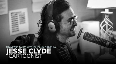 Video thumbnail: Traverse Talks with Sueann Ramella Cartoonist Jesse Clyde - Conversation Highlights