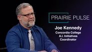 Prairie Pulse: Joe Kennedy, Concordia College A.I. Initiatives Coordinator