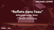 Michael Lowry Performs Debussy's Reflets dans l'eau