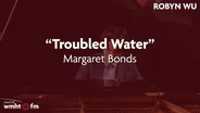 Robyn Wu Performs Margaret Bonds' "Troubled Water"