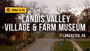 Landis Valley Village & Farm Museum Recreates 18th Century Life in Lancaster, PA