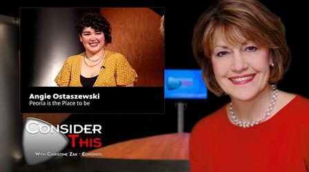 Video thumbnail: Consider This with Christine Zak Edmonds S02 E21: Angie Ostaszewski | Peoria is the Place to be