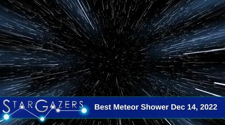 Video thumbnail: Star Gazers Best Meteor Shower Dec 14, 2022 | December 5 - December 11
