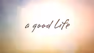 A Good Life