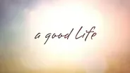 A Good Life
