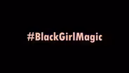 #blackgirlmagic