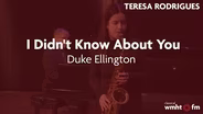 Teresa Rodrigues Performs "I Didn't Know About You" by Duke Ellington