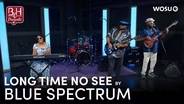 Long Time No See by Blue Spectrum - Broad & High Presents